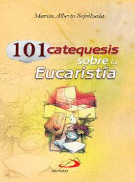 101 CATEQUESIS SOBRE LA EUCARISTÍA