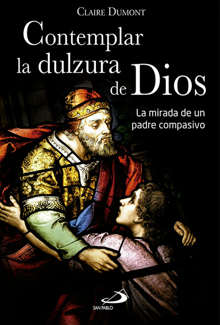 CONTEMPLAR LA DULZURA DE DIOS. La mirada de un padre compasivo