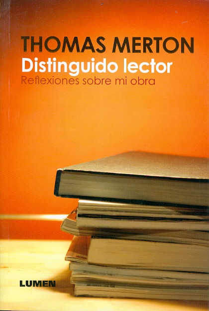 DISTINGUIDO LECTOR. Reflexiones sobre mi obra (Thomas Merton)