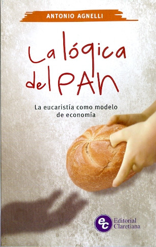 LA LÓGICA DEL PAN. La eucaristía como modelo de economía