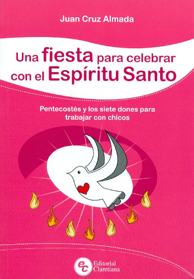 UNA FIESTA PARA CELEBRAR CON EL ESPÍRITU SANTO. Pentecostés y los siete dones para trabajar con chicos