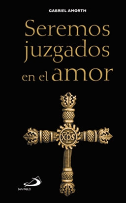 SEREMOS JUZGADOS EN EL AMOR - (Padre Amorth)