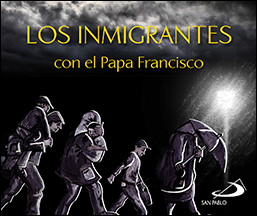 LOS INMIGRANTES con el Papa Francisco