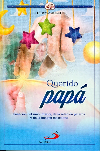 QUERIDO PAPÁ. Sanación del niño interior, de la relación paterna y de la imagen masculina