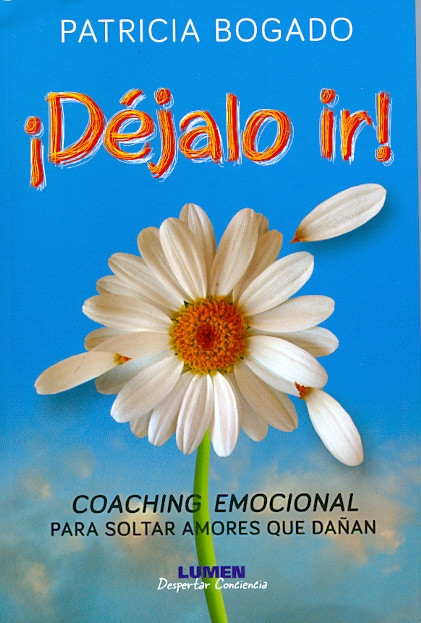 ¡DÉJALO IR! Coaching emocional para soltar amores que dañan