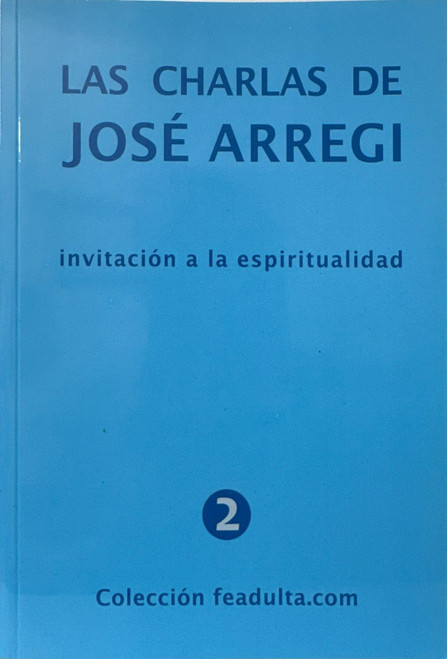 LAS CHARLAS DE JOSE ARREGUI.  Invitacion a la espiritualidad