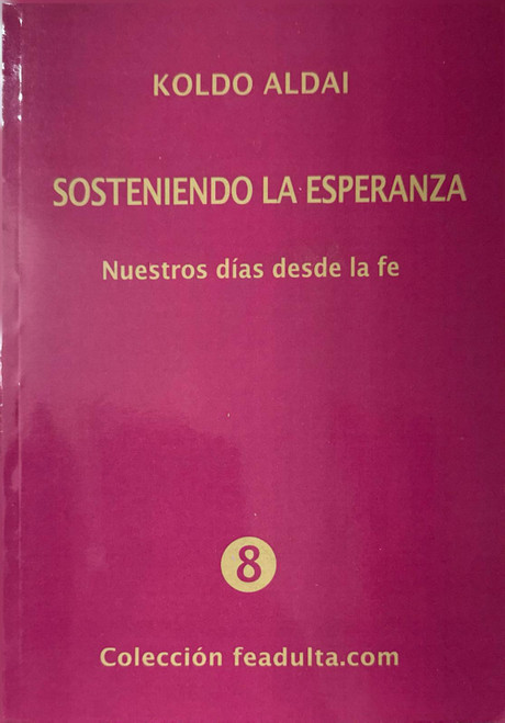 SOSTENIENDO LA ESPERANZA. Nuestros dias desde la fe.