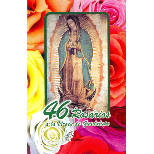46 ROSARIOS A LA VIRGEN DE GUADALUPE