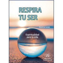 RESPIRA TU SER. Espiritualidad para la vida (Meditaciones)