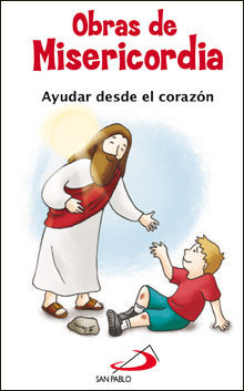 OBRAS DE MISERICORDIA. AYUDAR DESDE EL CORAZON