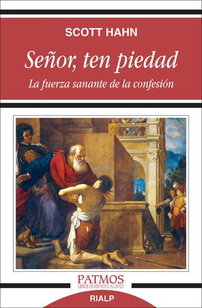 SEÑOR, TEN PIEDAD. La fuerza sanante de la confesion
