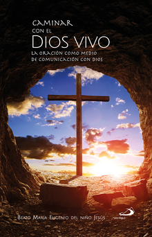 CAMINAR CON EL DIOS VIVO. LA ORACION COMO MEDIO DE COMUNICACION CON DIOS
