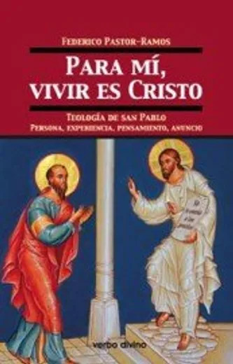 PARA MI VIVIR ES CRISTO. Teologia de San Pablo Persona, experiencia, pensamiento, anuncio