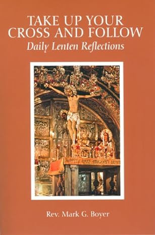 TAKE UP YOUR CROSS AND FOLLOW. Daily Lenten Reflections