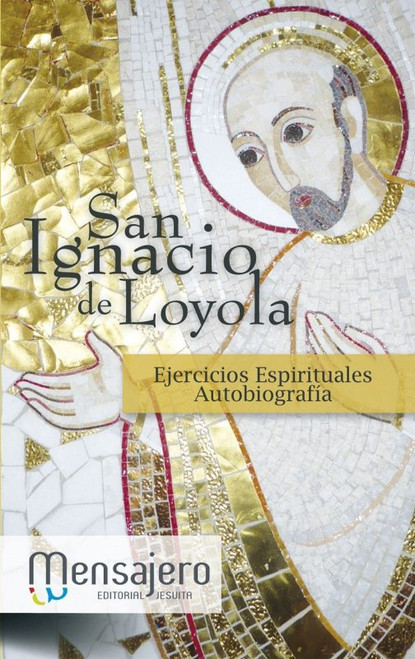 SAN IGNACIO DE LOYOLA. EJERCICIOS ESPIRITUALES. AUTOBIOGRAFIA