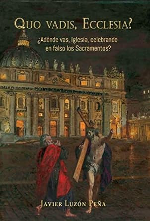 QUO VADIS, ECCLESIA? A donde vas Iglesia, celebrando en falso los sacramentos?