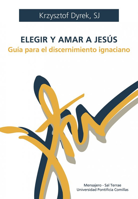 ELEGIR Y AMAR A JESUS. Guia para el discernimiento ignaciano