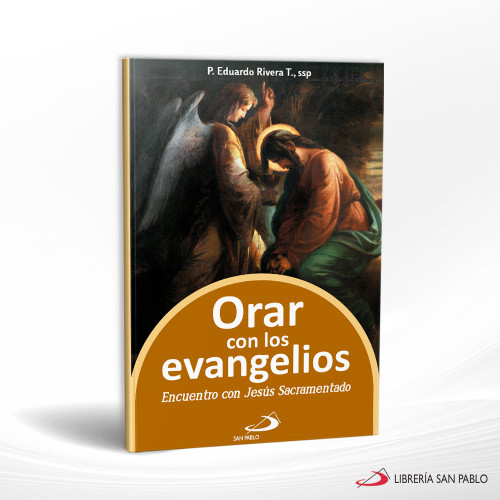 ORAR CON LOS EVANGELIOS. Encuentro con Jesus Sacramentado