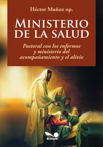 MINISTERIO DE LA SALUD. Pastoral con los enfermos y ministerio del acompanamiento y el alivio.