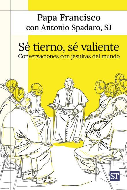 SE TIERNO, SE VALIENTE. Conversaciones con jesuitas del mundo.