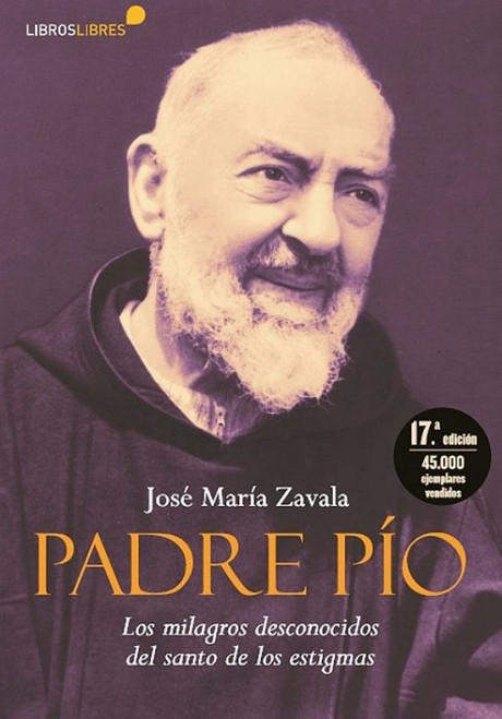 PADRE PIO. Los milagros desconocidos del santo de los estigmas.