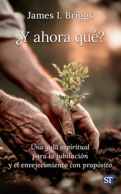 Y AHORA QUE? Una guia espiritual para la jubilacion y el envejecimiento con proposito.