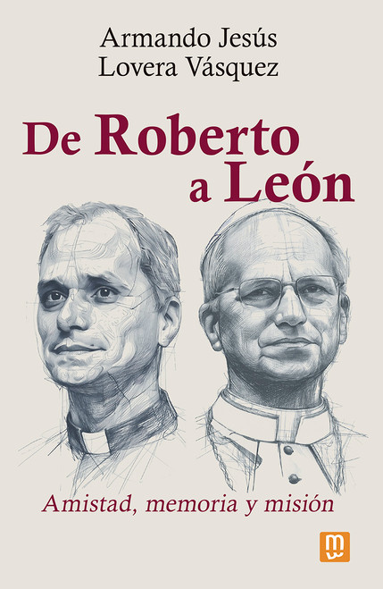 DE ROBERTO A LEON. Amistad, memoria y mision