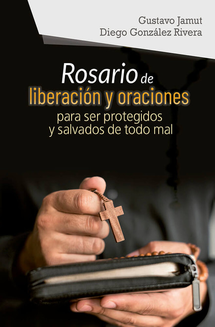 ROSARIO DE LIBERACION Y ORACIONES PARA SER PROTEGIDOS Y SALVADOS DE TODO MAL