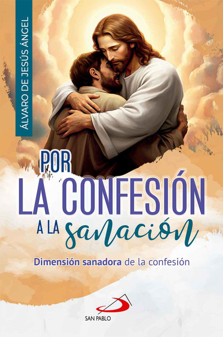 POR LA CONFESION A LA SANACION. Dimension sanadora de la confesion.