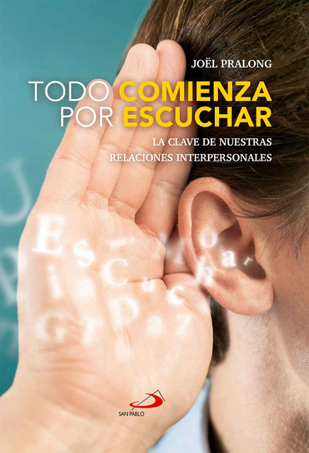 TODO COMIENZA POR ESCUCHAR. La clave de nuestras relaciones interpersonales.