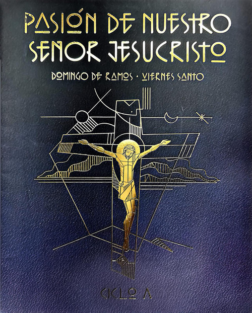 PASION DE NUESTRO SEÑOR JESUCRISTO. DOMINGO DE RAMOS - VIERNES SANTO. CICLO A
