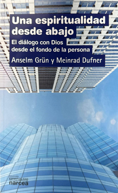 UNA ESPIRITUALIDAD DESDE ABAJO. El dialogo con Dios desde el fondo de la persona.
