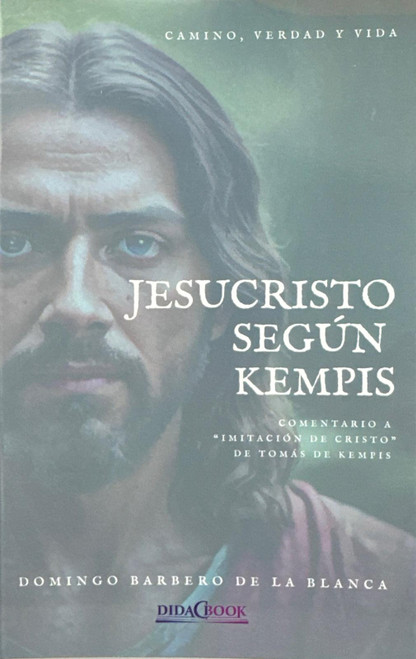 JESUCRISTO SEGUN KEMPIS. Comentario a "Imitacion de Cristo" de Tomas de Kempis