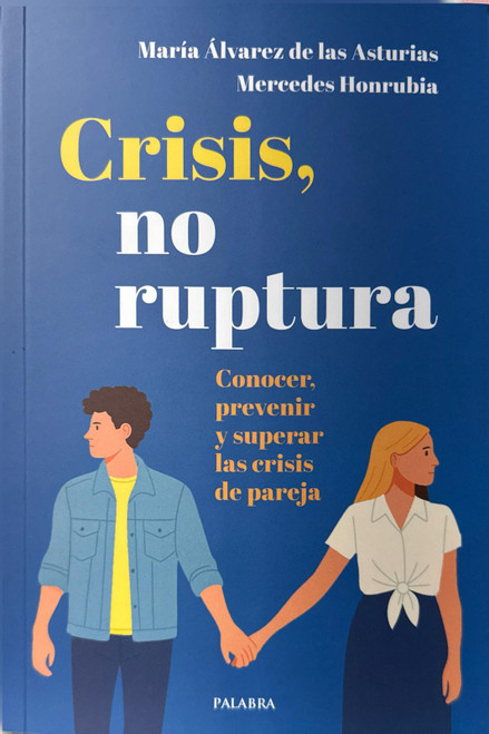 CRISIS, NO RUPTURA. Conocer, prevenir y superar las crisis de pareja.