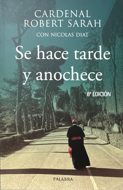 SE HACE TARDE Y ANOCHECE. Cardenal Robert Sarah