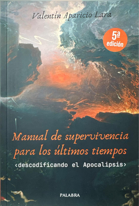 MANUAL DE SUPERVIVIENCIA PARA LOS ULTIMOS TIEMPOS. "descodificando el Apocalipsis"