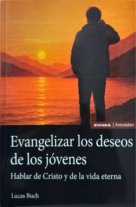 EVANGELIZAR LOS DESEOS DE LOS JOVENES. Hablar de Cristo y de la vida eterna.