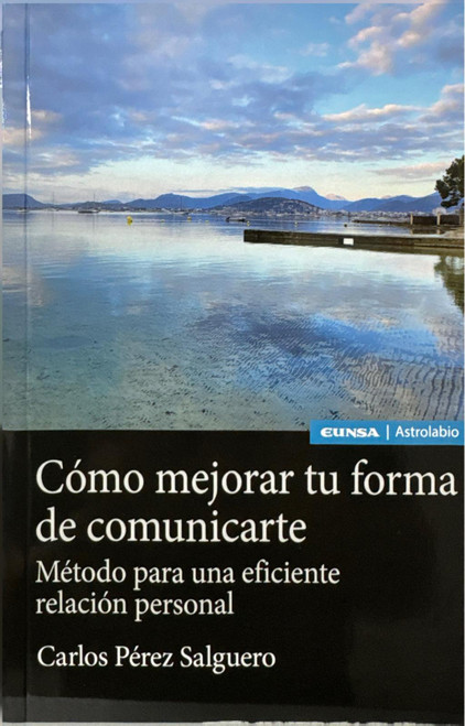 COMO MEJORAR TU FORMA DE COMUNICARTE. Metodo para una eficiente relacion personal.