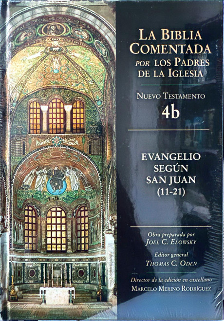 LA BIBLIA COMENTADA POR LOS PADRES DE LA IGLESIA. Nuevo Testamento 4b. Evangelio segun san Juan (11-21)