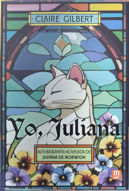 YO, JULIANA. Autobiografia novelada de Juana de Norwich