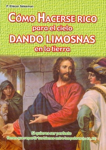 COMO HACERSE RICO PARA EL CIELO DANDO LIMOSNAS EN LA TIERRA