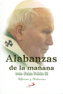 ALABANZAS DE LA MANANA CON JUAN PABLO II REFLEXIONES Y MEDITACIONES