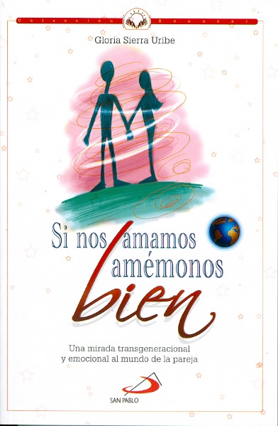 SI NOS AMAMOS, AMÉMONOS BIEN. Una mirada transgeneracional y emocional al mundo de la pareja