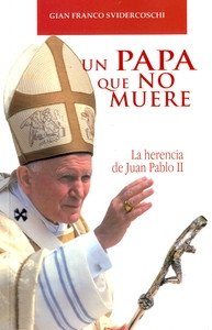 UN PAPA QUE NO MUERE LA HERENCIA DE JUAN PABLO II