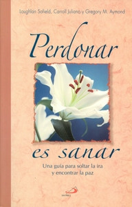 PERDONAR ES SANAR. Una guía para soltar la ira y encontrar la paz