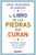 EL LIBRO DE LAS PIEDRAS QUE CURAN. Sabiduría divina sobre la utilidad de las gemas - Santa Hildegarda de Binguen