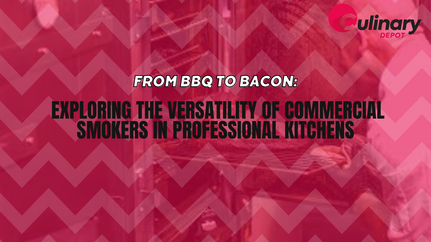 From BBQ to Bacon: Exploring the Versatility of Commercial Smokers in Professional Kitchens