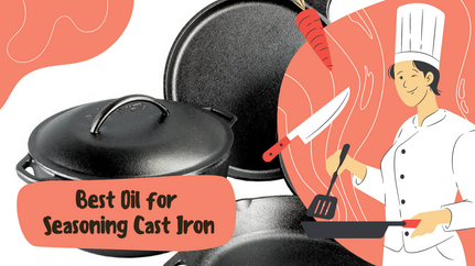 Best Oil for Seasoning Cast Iron