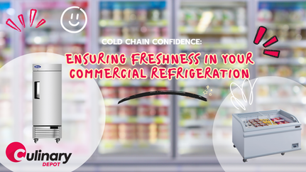 Cold Chain Confidence: Ensuring Freshness in Your Commercial Refrigeration
