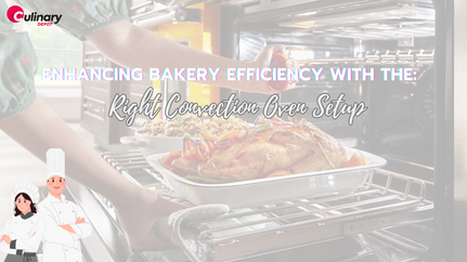 Enhancing Bakery Efficiency with the Right Convection Oven Setup